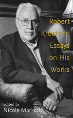 Robert Kroetsch: Essays by Nicole Markotic