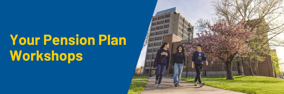 Your Pension Plan Workshops banner with students walking across Lambton Tower