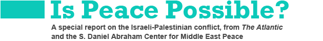 Is Peace Possible: A Special Report on the Israeli-Palestinian Conflict, from The Atlantic and the S. Daniel Abraham Center for Middle East Peace