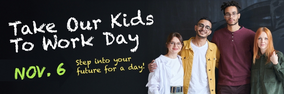 Take Our Kids to Work Day November 6 Step into your future