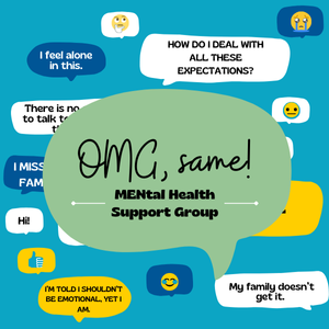 A blue background with overlapping speech bubbles. text: OMG, same! MENtal Health Support Group. 